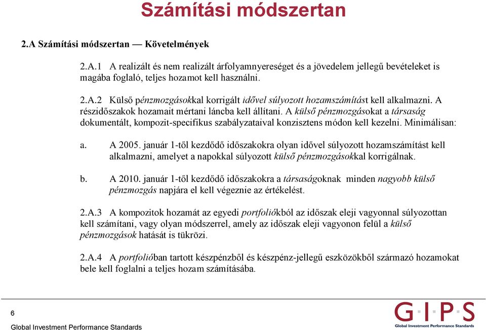 A külső pénzmozgásokat a társaság dokumentált, kompozit-specifikus szabályzataival konzisztens módon kell kezelni. Minimálisan: a. A 2005.