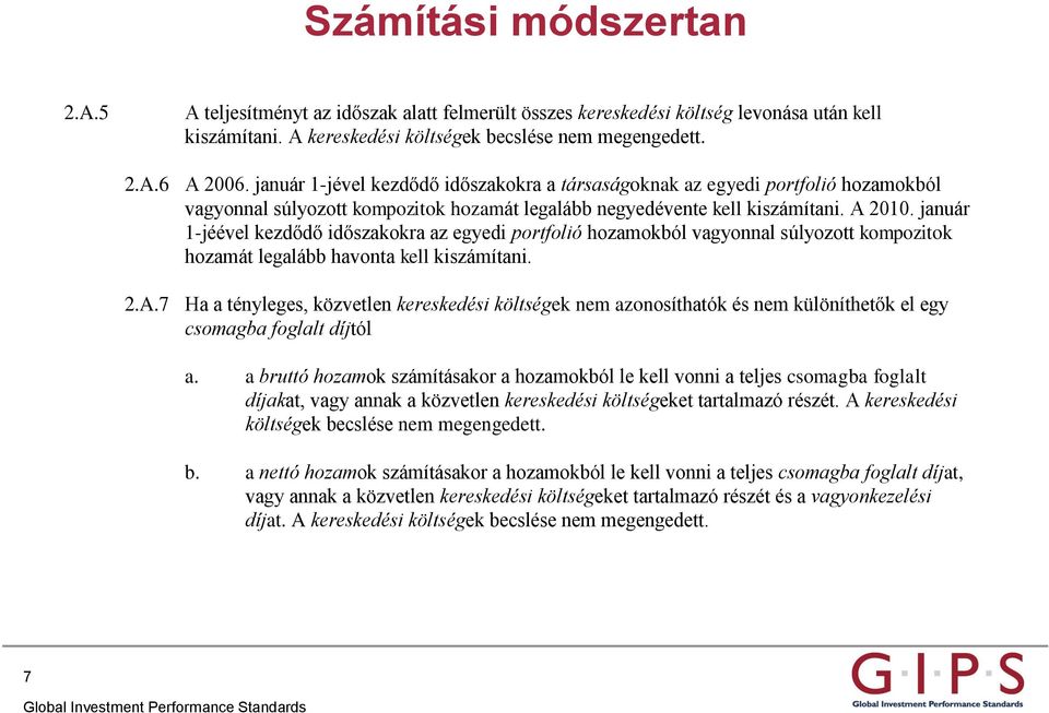 január 1-jéével kezdődő időszakokra az egyedi portfolió hozamokból vagyonnal súlyozott kompozitok hozamát legalább havonta kell kiszámítani. 2.A.