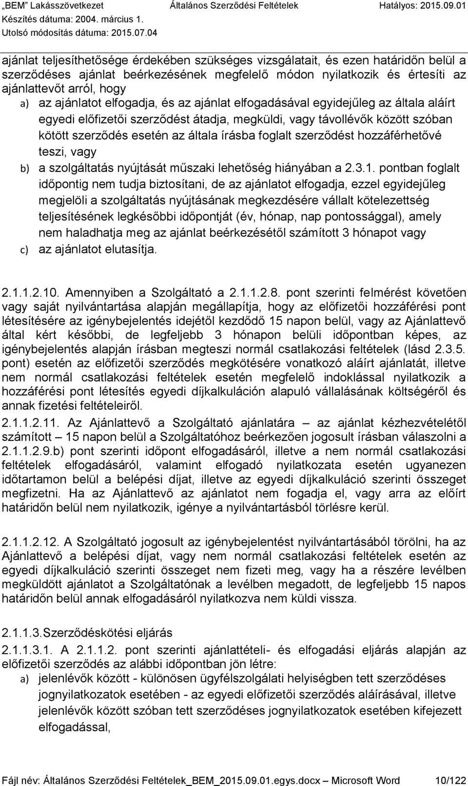 foglalt szerződést hozzáférhetővé teszi, vagy b) a szolgáltatás nyújtását műszaki lehetőség hiányában a 2.3.1.