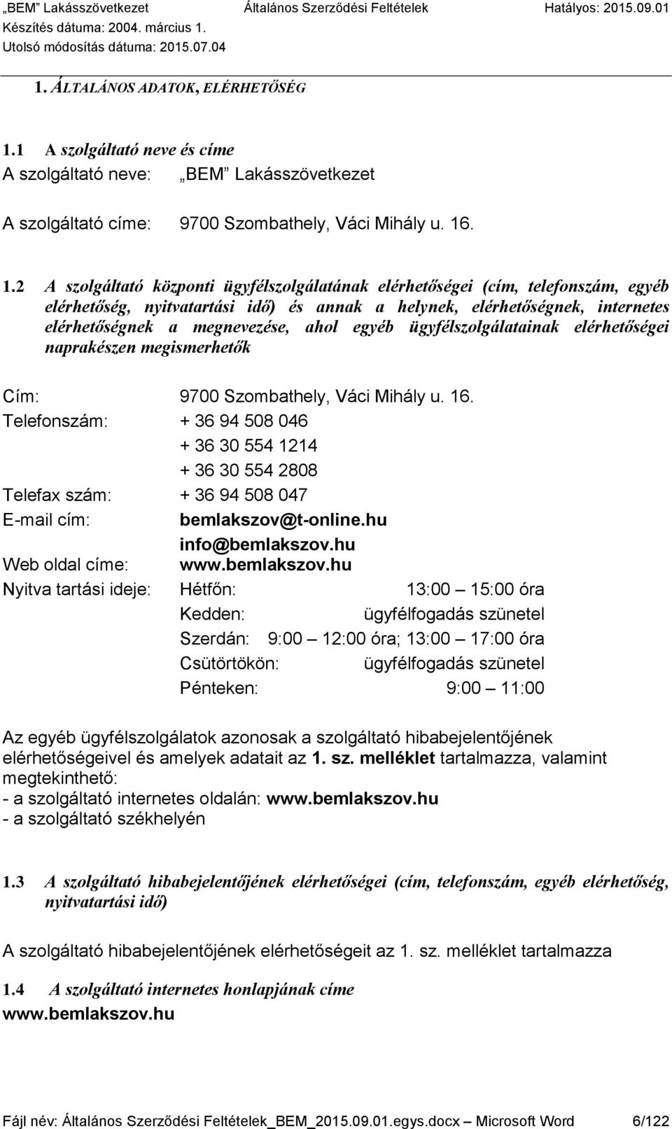 . 1.2 A szolgáltató központi ügyfélszolgálatának elérhetőségei (cím, telefonszám, egyéb elérhetőség, nyitvatartási idő) és annak a helynek, elérhetőségnek, internetes elérhetőségnek a megnevezése,