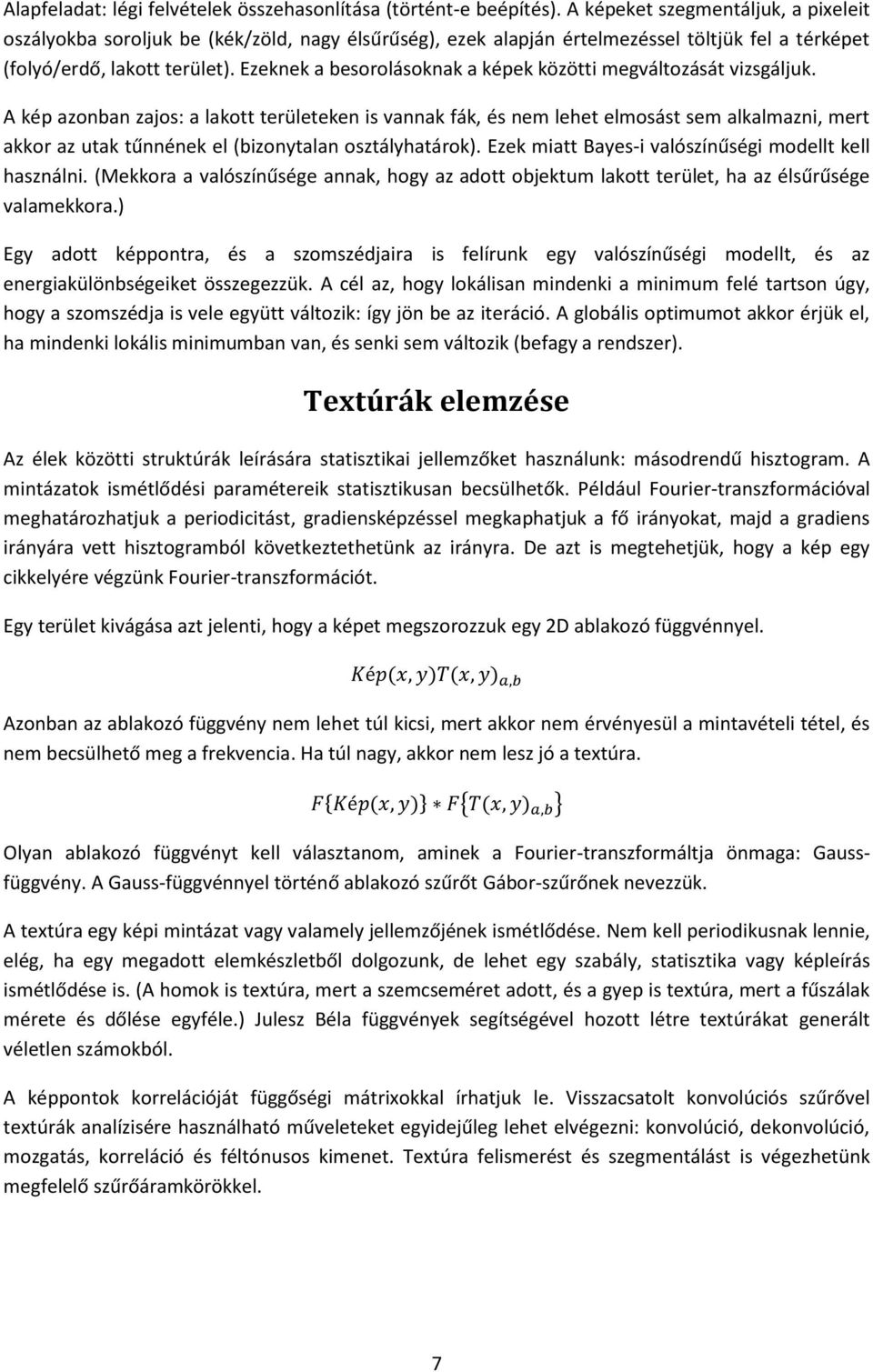 Ezeknek a besorolásoknak a képek közötti megváltozását vizsgáljuk.