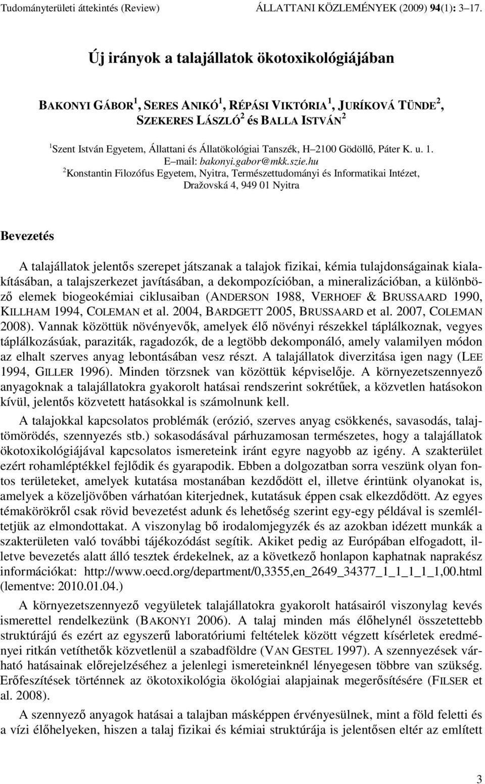 Állatökológiai Tanszék, H 2100 Gödöllı, Páter K. u. 1. E mail: bakonyi.gabor@mkk.szie.