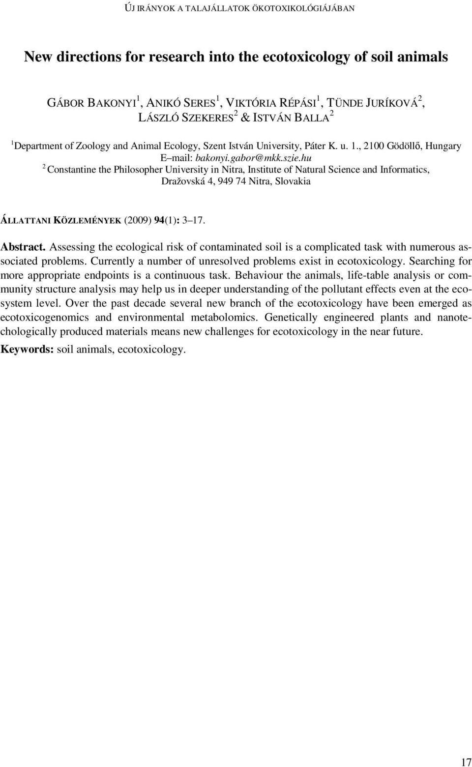 hu 2 Constantine the Philosopher University in Nitra, Institute of Natural Science and Informatics, Dražovská 4, 949 74 Nitra, Slovakia ÁLLATTANI KÖZLEMÉNYEK (2009) 94(1): 3 17. Abstract.