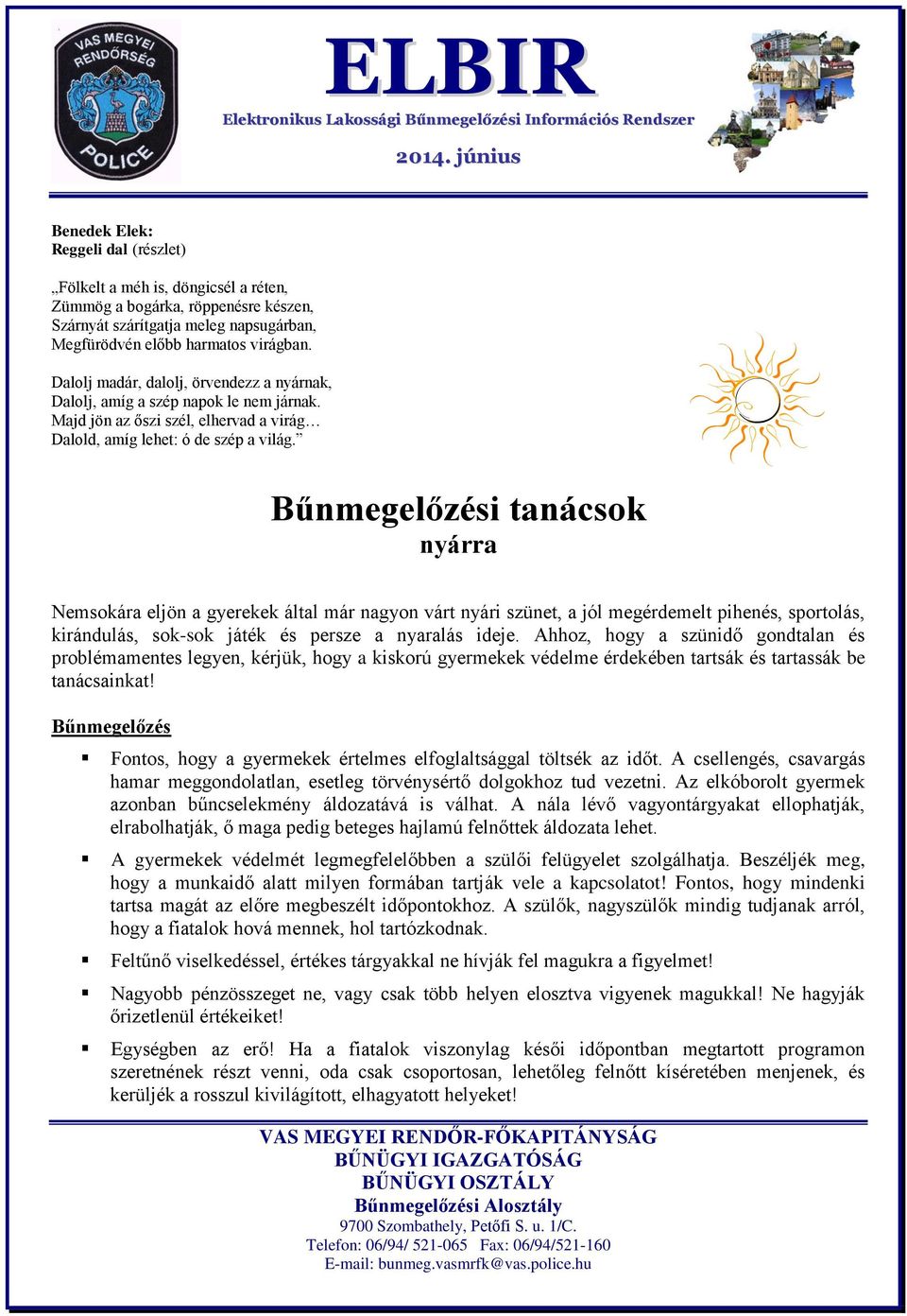 Bűnmegelőzési tanácsok nyárra Nemsokára eljön a gyerekek által már nagyon várt nyári szünet, a jól megérdemelt pihenés, sportolás, kirándulás, sok-sok játék és persze a nyaralás ideje.