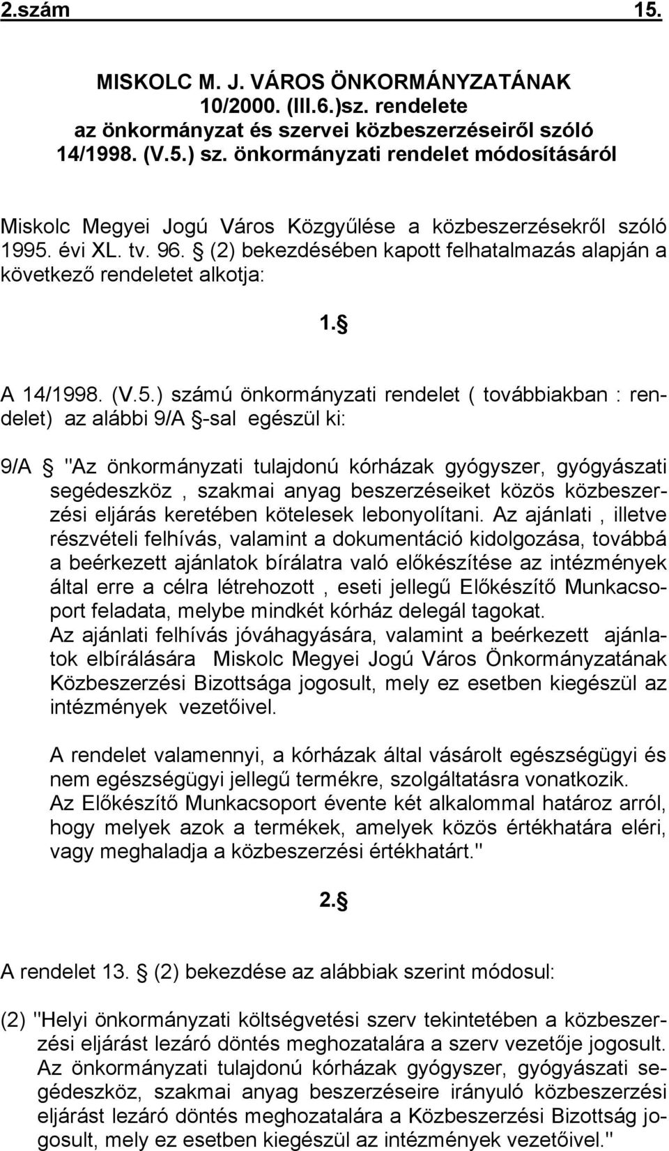 (2) bekezdésében kapott felhatalmazás alapján a következő rendeletet alkotja: 1. A 14/1998. (V.5.