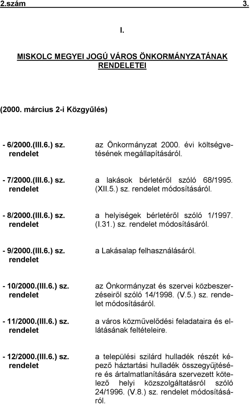 (III.6.) sz. rendelet a Lakásalap felhasználásáról. - 10/2000.(III.6.) sz. rendelet - 11/2000.(III.6.) sz. rendelet az Önkormányzat és szervei közbeszerzéseiről szóló 14/1998. (V.5.) sz. rendelet módosításáról.