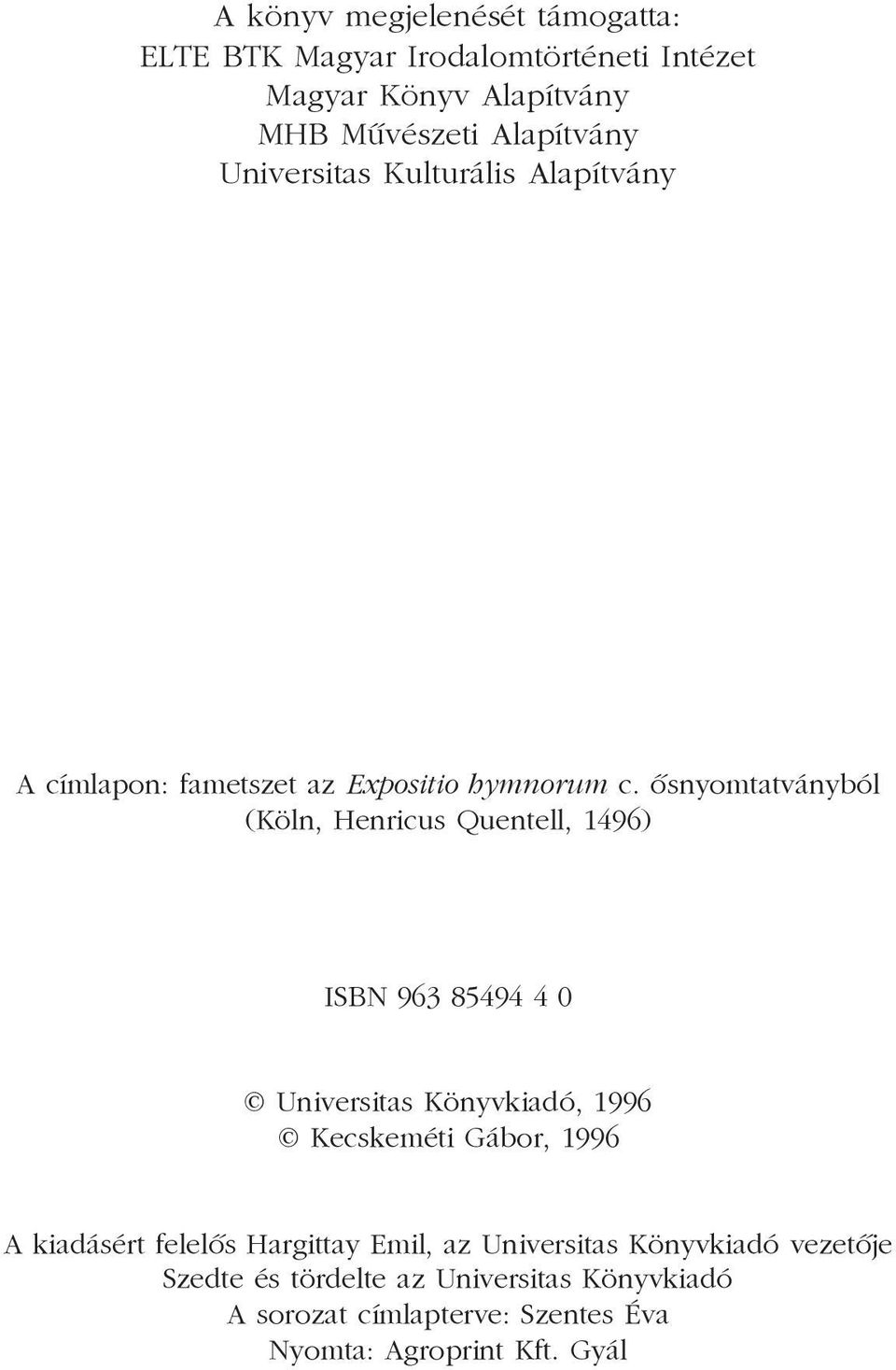 õsnyomtatványból (Köln, Henricus Quentell, 1496) ISBN 963 85494 4 0 Universitas Könyvkiadó, 1996 Kecskeméti Gábor, 1996 A