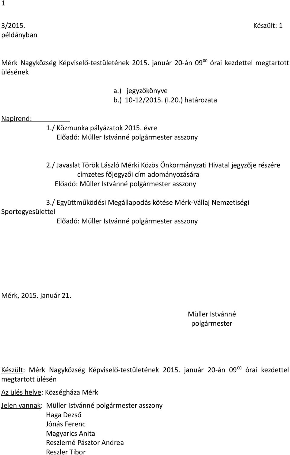 / Együttműködési Megállapodás kötése Mérk-Vállaj Nemzetiségi Mérk, 2015. január 21. Müller Istvánné polgármester Készült: Mérk Nagyközség Képviselő-testületének 2015.