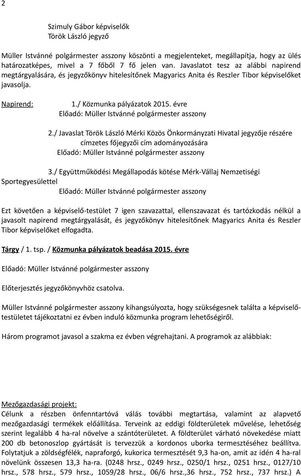 / Javaslat Török László Mérki Közös Önkormányzati Hivatal jegyzője részére címzetes főjegyzői cím adományozására 3.