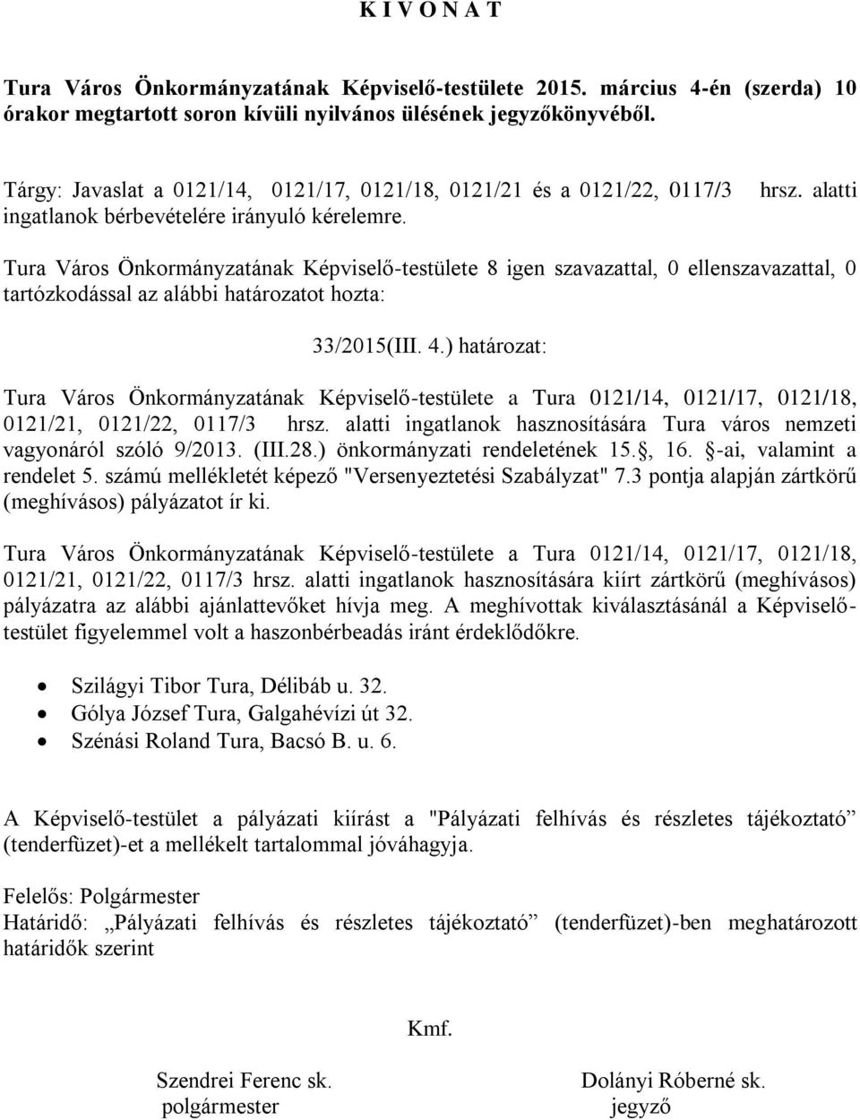 alatti Tura Város Önkormányzatának Képviselő-testülete 8 igen szavazattal, 0 ellenszavazattal, 0 tartózkodással az alábbi határozatot hozta: 33/2015(III. 4.