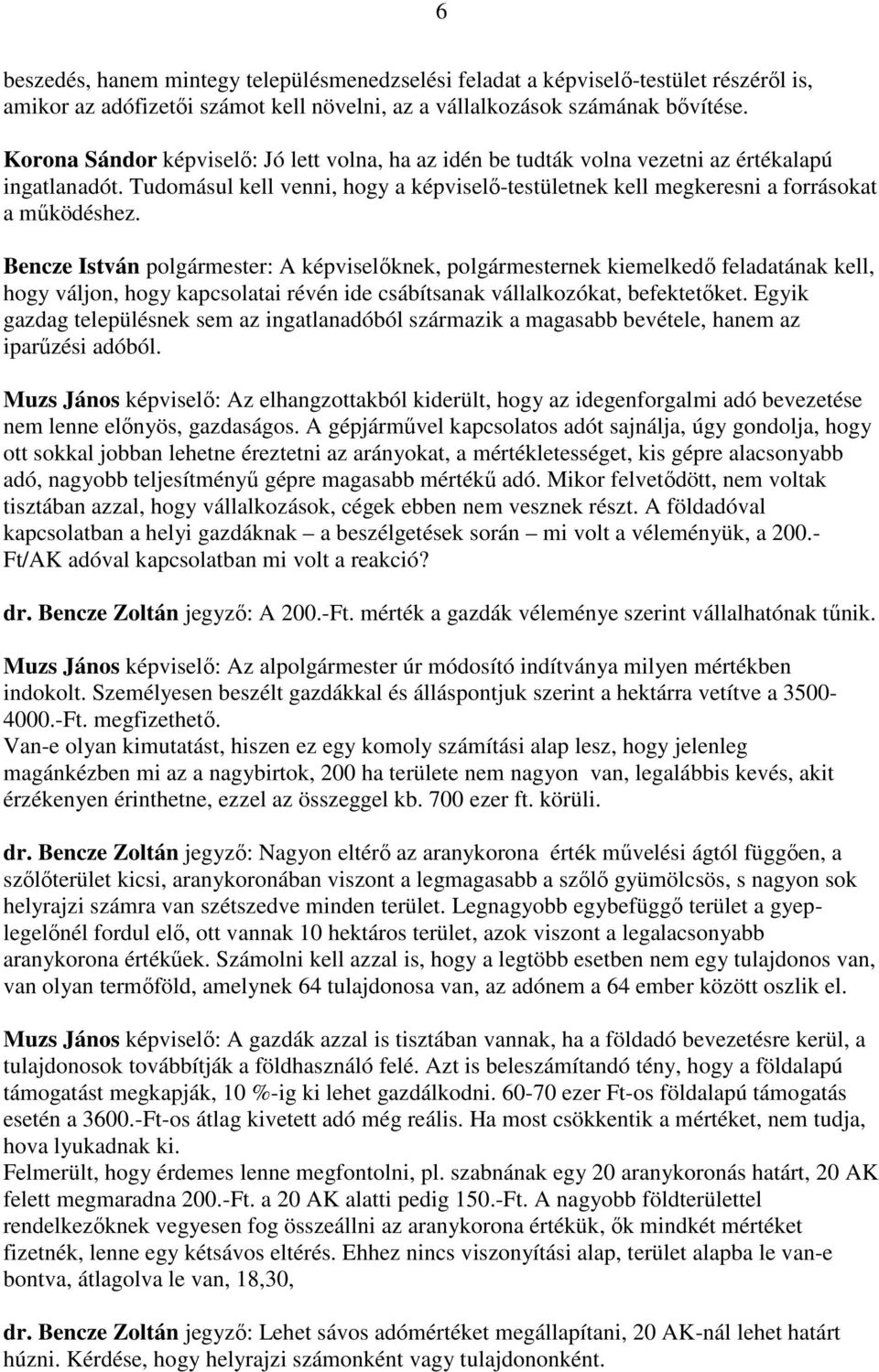 Bencze István polgármester: A képviselőknek, polgármesternek kiemelkedő feladatának kell, hogy váljon, hogy kapcsolatai révén ide csábítsanak vállalkozókat, befektetőket.