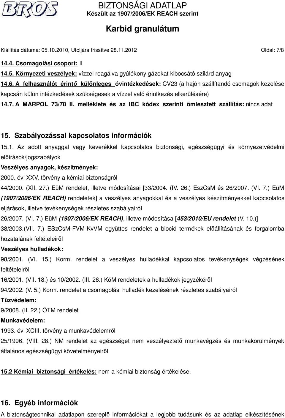 melléklete és az IBC kódex szerinti ömlesztett szállítás: 15