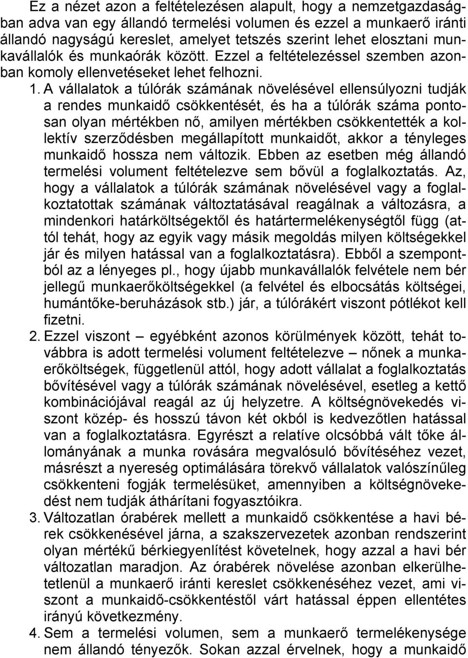 A vállalatok a túlórák számának növelésével ellensúlyozni tudják a rendes munkaidő csökkentését, és ha a túlórák száma pontosan olyan mértékben nő, amilyen mértékben csökkentették a kollektív