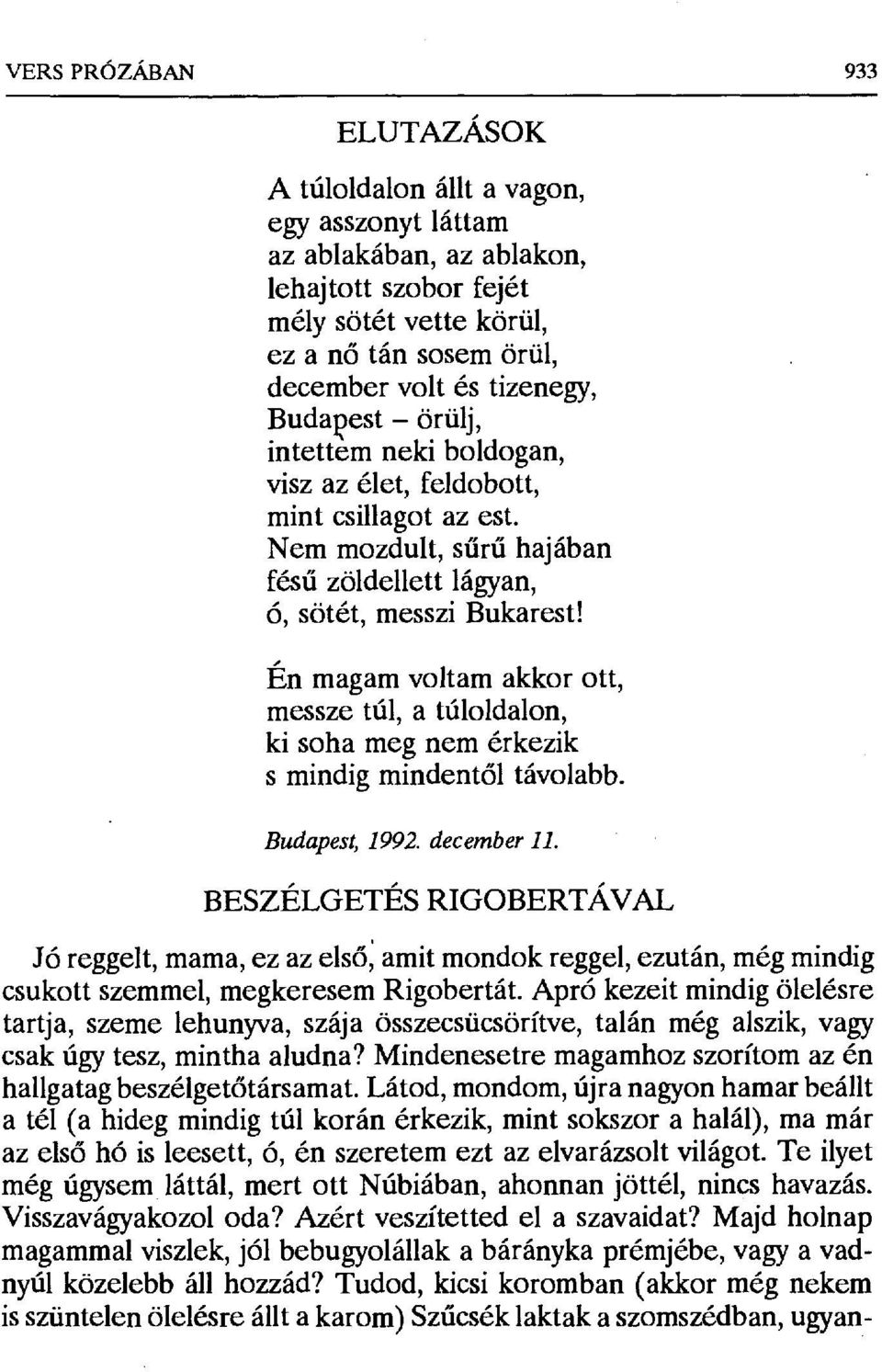 Én magam voltam akkor Ott, messze túl, a túloldalon, ki soha meg nem érkezik s mindig mindentől távolabb. Budapest, 1992. december 11.