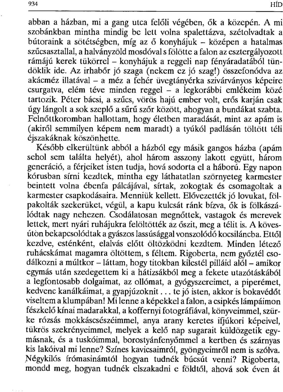 esztergályozott rámájú kerek tükörrel konyhájuk a reggeli nap fényáradatából tündöklik ide. Az irhabőr jó szaga (nekem ez jó szag!