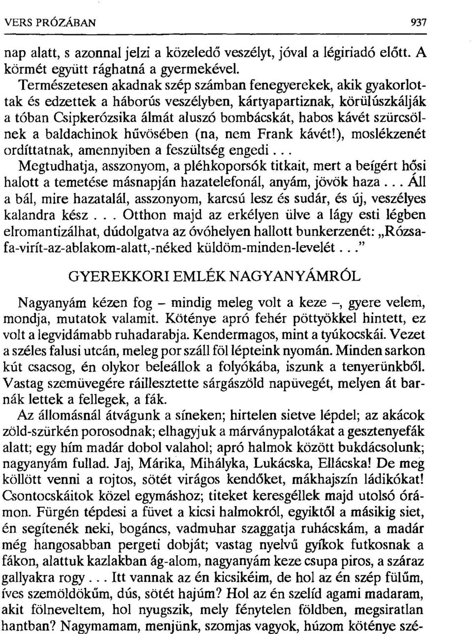 szüresölnek a baldachinok h űvösében (na, nem Frank kávét!), moslékzenét ordíttatnak, amennyiben a feszültség engedi.