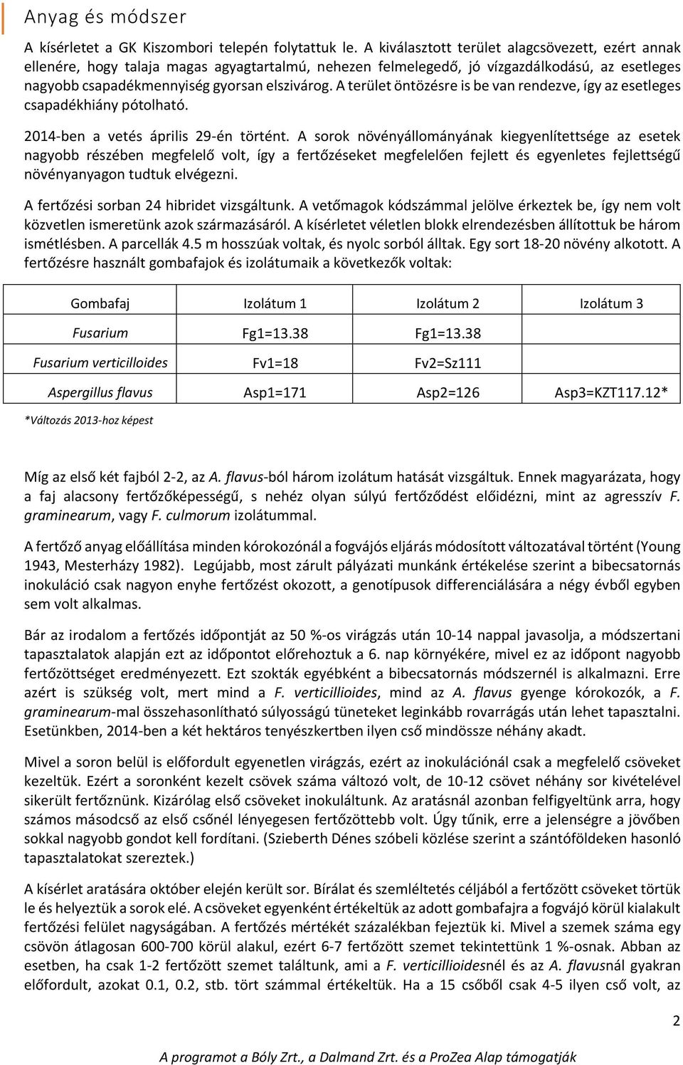 A terület öntözésre is be van rendezve, így az esetleges csapadékhiány pótolható. 2014-ben a vetés április 29-én történt.