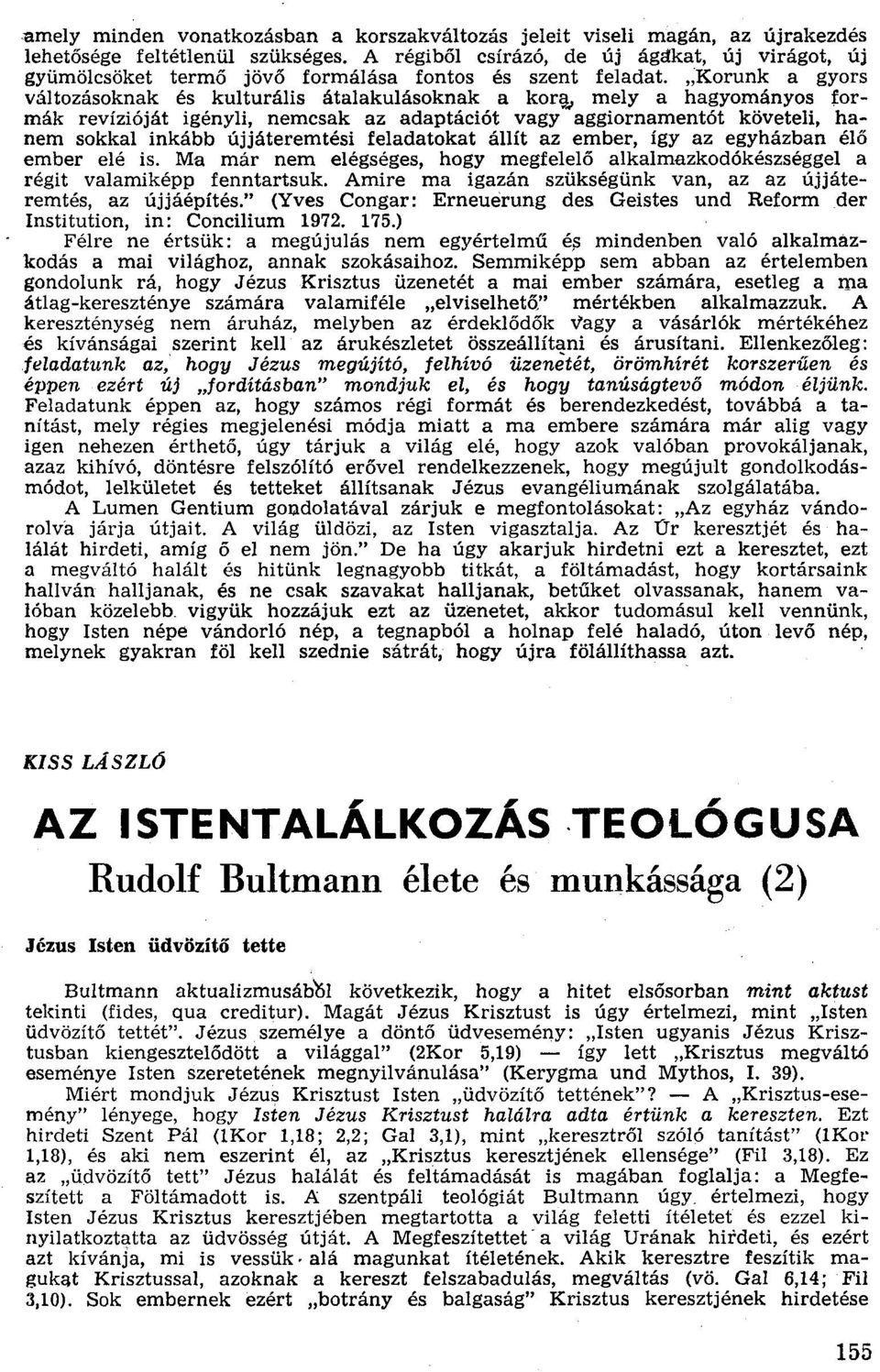 ,;korunk a gyors változásoknak és kulturális átalakulásoknak akorllo mely a hagyományos formák revízióját igényli, nemcsak az adaptációt vagy aggiornamentót követeli, hanem sokkal inkább