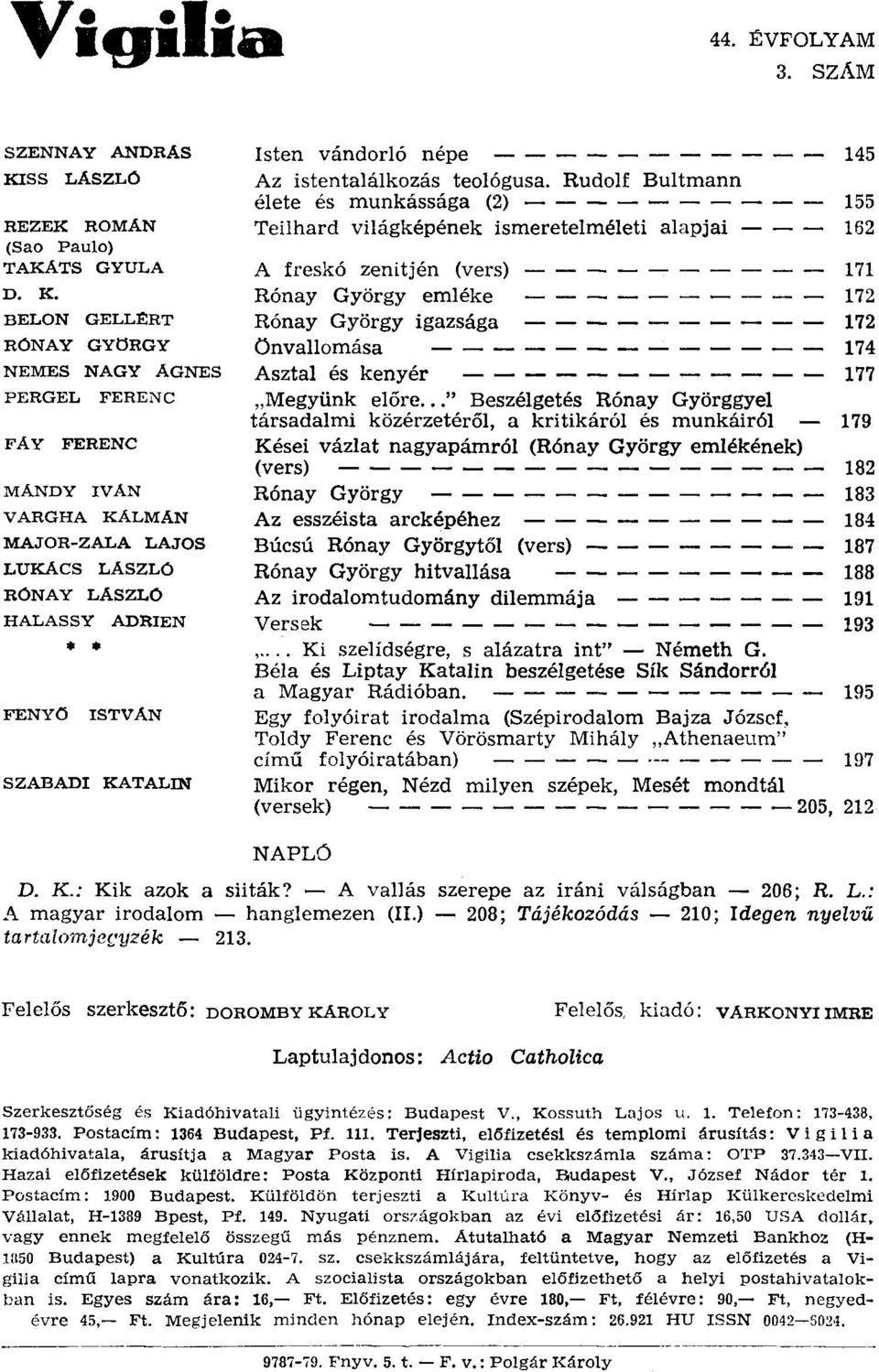 BELON GELL: RT RONAY GYöRGY NEMES NAGY ÁGNES PERGEL FERENC FÁY FERENC MÁNDY IVÁN VARGHA KÁLMÁN MAJOR-ZALA LAJOS LUKÁCS LÁSZLO RONAY LÁSZLO HALASSY ADRIEN FENYŰ ISTVÁN SZABADI KATALIN Isten vándorló