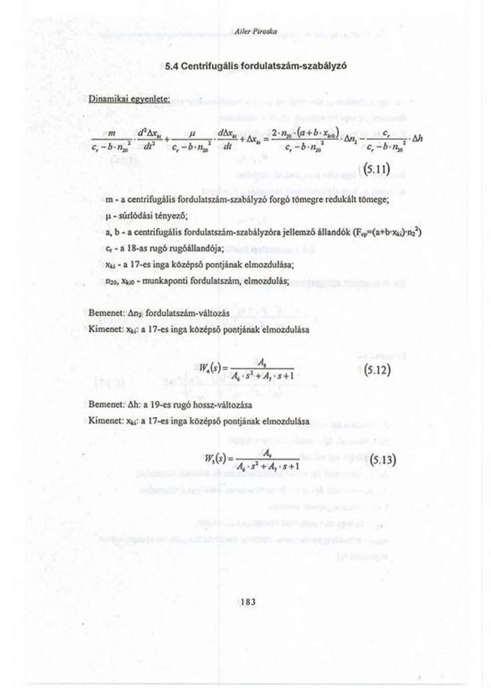 -----------------r - M c, - b - n x d r ef - b - n ^ d l c, - b n c, - ó -h* (511) m - a centrifugális fordulatszám-szabályzó forgó tömegre redukált tömege; p - súrlódási tényező; a.