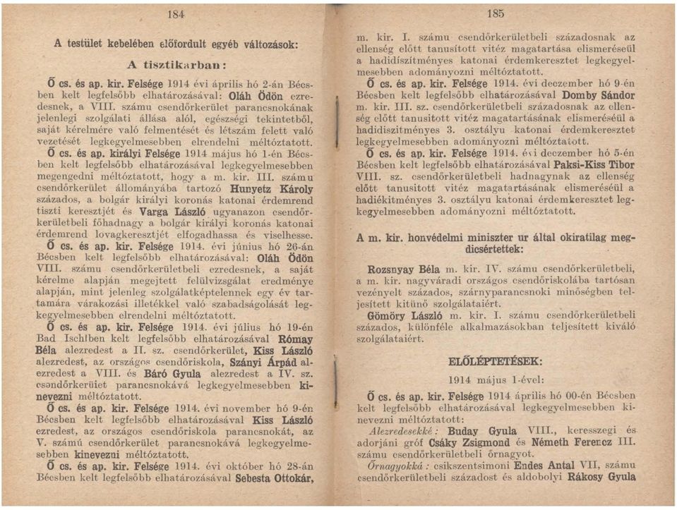 méltóztatott. O cs. és ap. királyi Felsége 1914 május hó l-én Bécsben kelt legfelső b b elha tározásával legkegyelmese b ben megengedni méltóztatott, hogyam. kir. III.