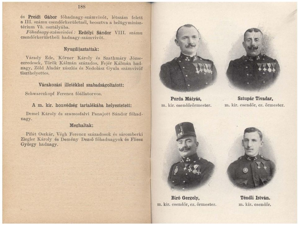 nagy, Zöld Aladár zászlós és Kedolász Gyula számyivőf tiszthelyettes. Várakozási illetékkel szabadságoltatott: Schwarczkopf Ferencz főállatol'\' os. A m. kir.
