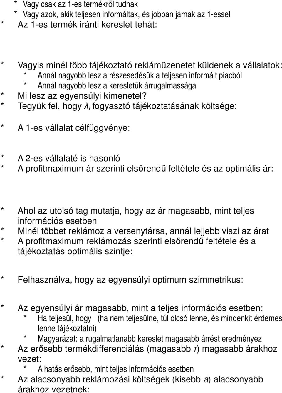 * Tegyük fel, hogy λ i fogyasztó tájékoztatásának költsége: * A 1-es vállalat célfüggvénye: * A 2-es vállalaté is hasonló * A profitmaximum ár szerinti elsőrendű feltétele és az optimális ár: * Ahol