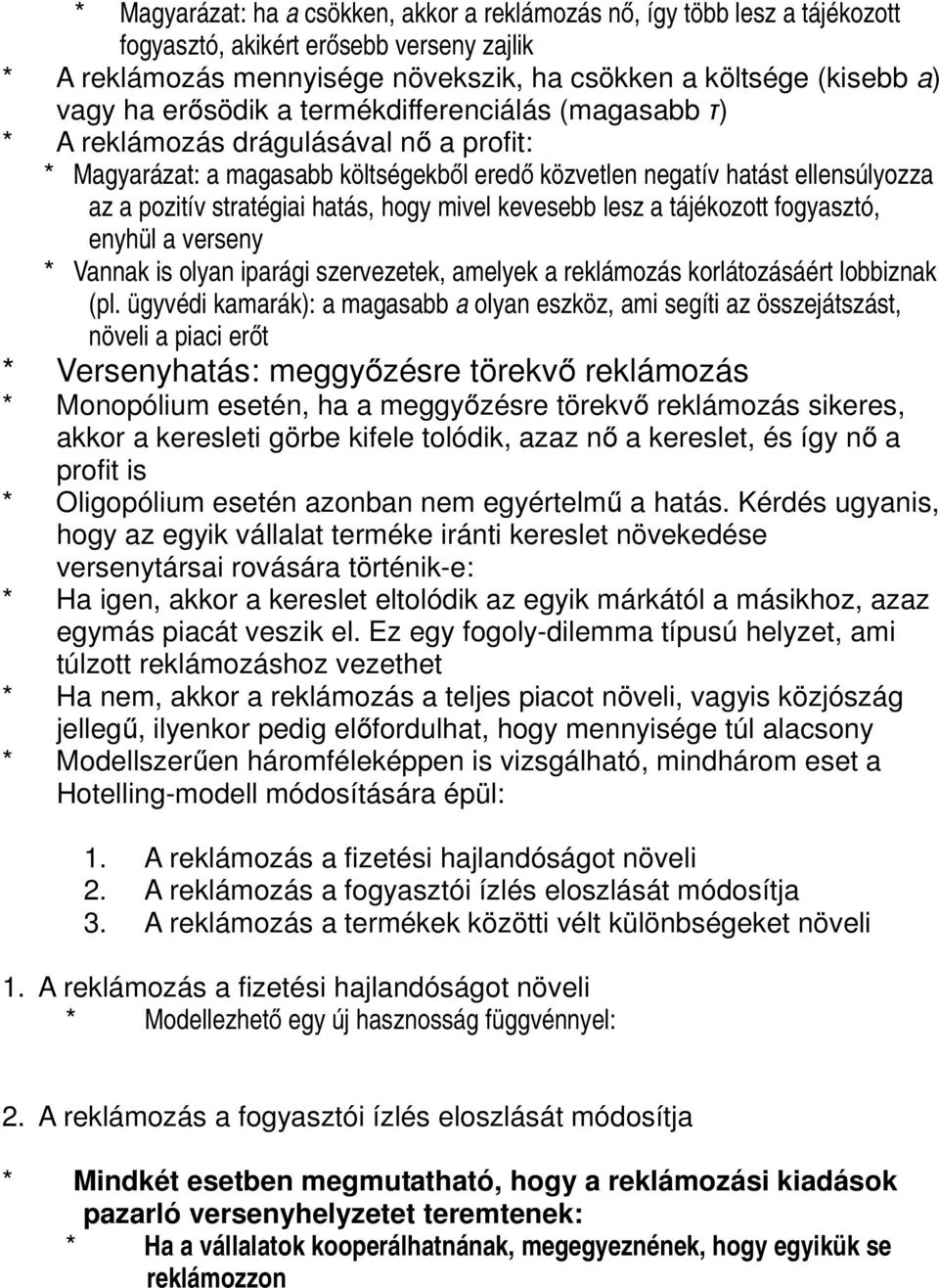 hogy mivel kevesebb lesz a tájékozott fogyasztó, enyhül a verseny * Vannak is olyan iparági szervezetek, amelyek a reklámozás korlátozásáért lobbiznak (pl.