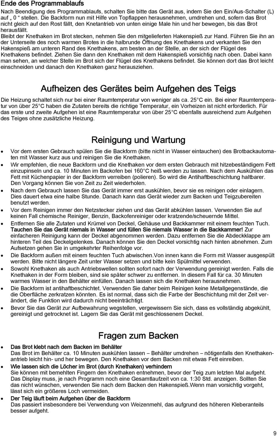 herausfällt. Bleibt der Knethaken im Brot stecken, nehmen Sie den mitgelieferten Hakenspieß zur Hand.