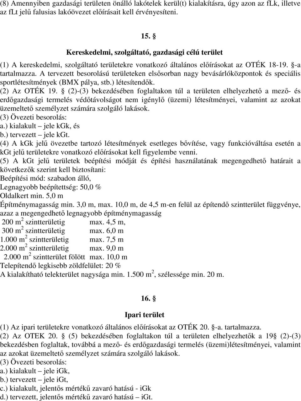 A tervezett besorolású területeken elsősorban nagy bevásárlóközpontok és speciális sportlétesítmények (BMX pálya, stb.) létesítendők. (2) Az OTÉK 19.