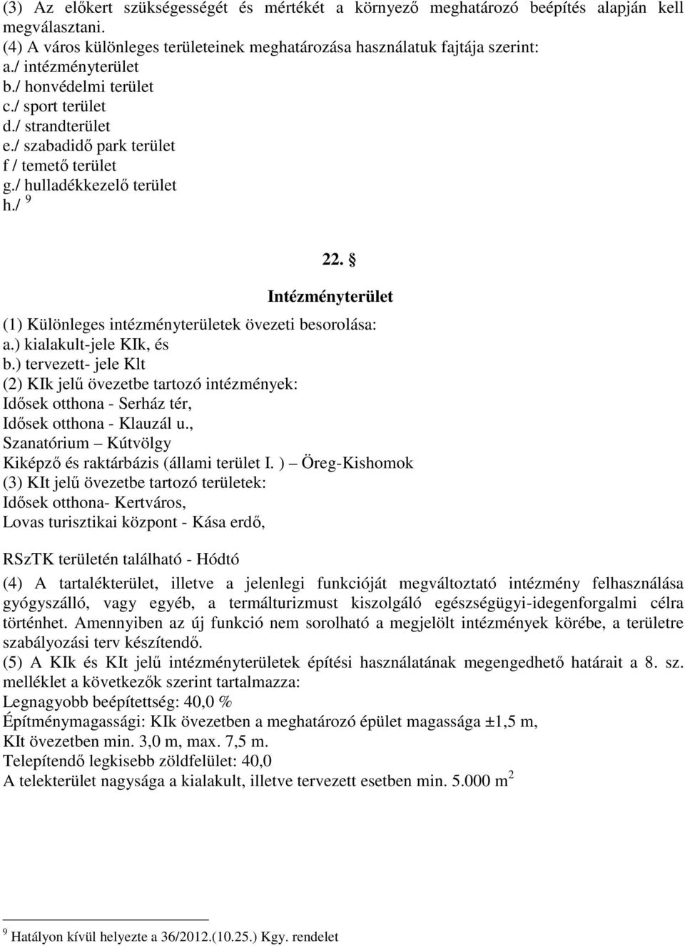 Intézményterület (1) Különleges intézményterületek övezeti besorolása: a.) kialakult-jele KIk, és b.