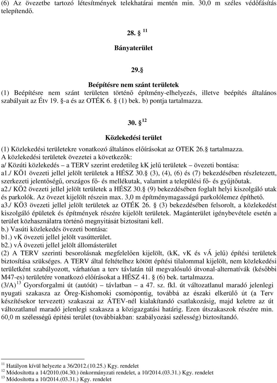 12 Közlekedési terület (1) Közlekedési területekre vonatkozó általános előírásokat az OTEK 26. tartalmazza.