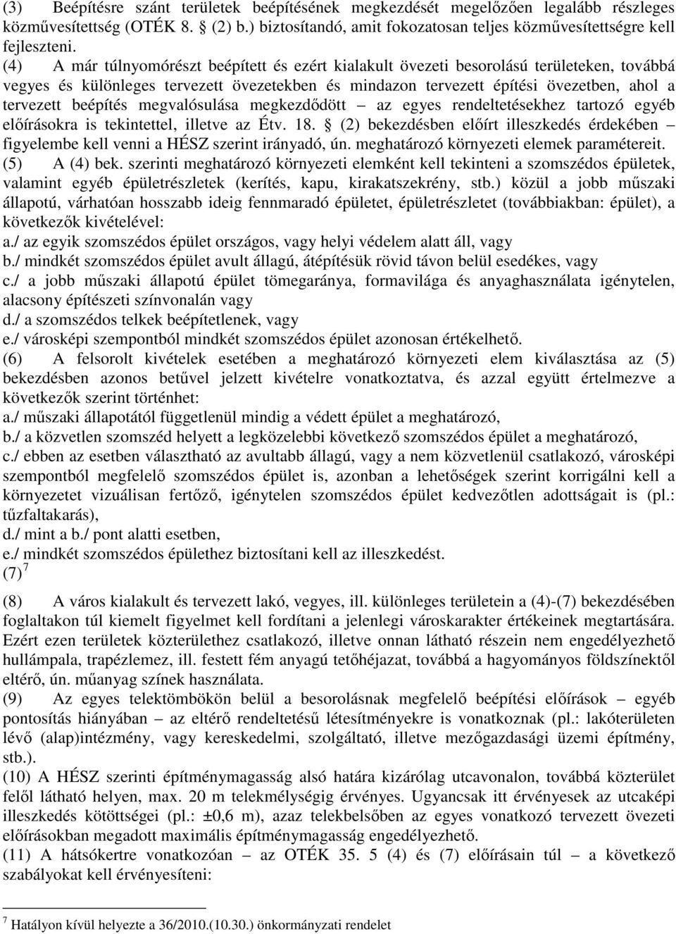 beépítés megvalósulása megkezdődött az egyes rendeltetésekhez tartozó egyéb előírásokra is tekintettel, illetve az Étv. 18.