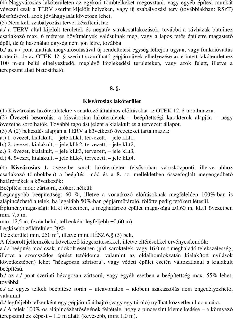 / a TERV által kijelölt területek és negatív sarokcsatlakozások, továbbá a sávházak bütüihez csatlakozó max.