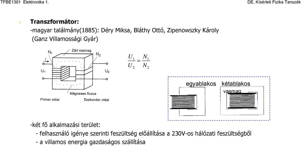 -két fő alkalmazási terület: - felhasználó igénye szerinti feszültség