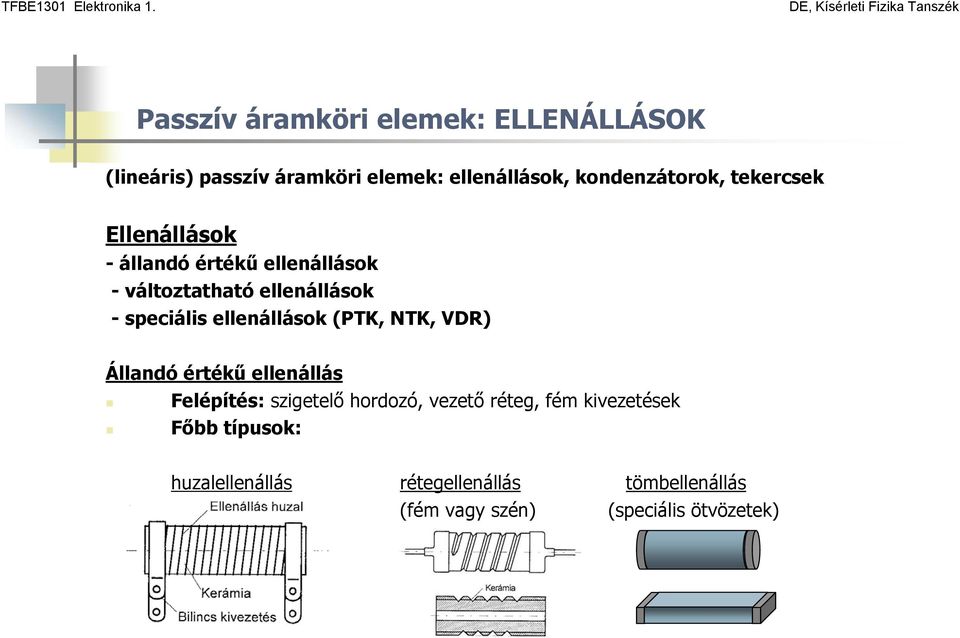 ellenállások (PTK, NTK, VDR) Állandó értékű ellenállás Felépítés: szigetelő hordozó, vezető réteg, fém