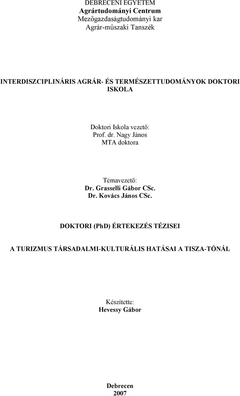 Nagy János MTA doktora Témavezetı: Dr. Grasselli Gábor CSc. Dr. Kovács János CSc.