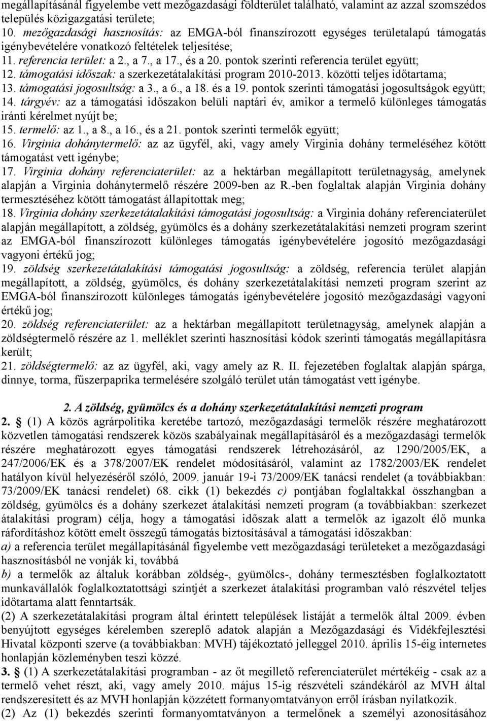 pontok szerinti referencia terület együtt; 12. támogatási időszak: a szerkezetátalakítási program 2010-2013. közötti teljes időtartama; 13. támogatási jogosultság: a 3., a 6., a 18. és a 19.