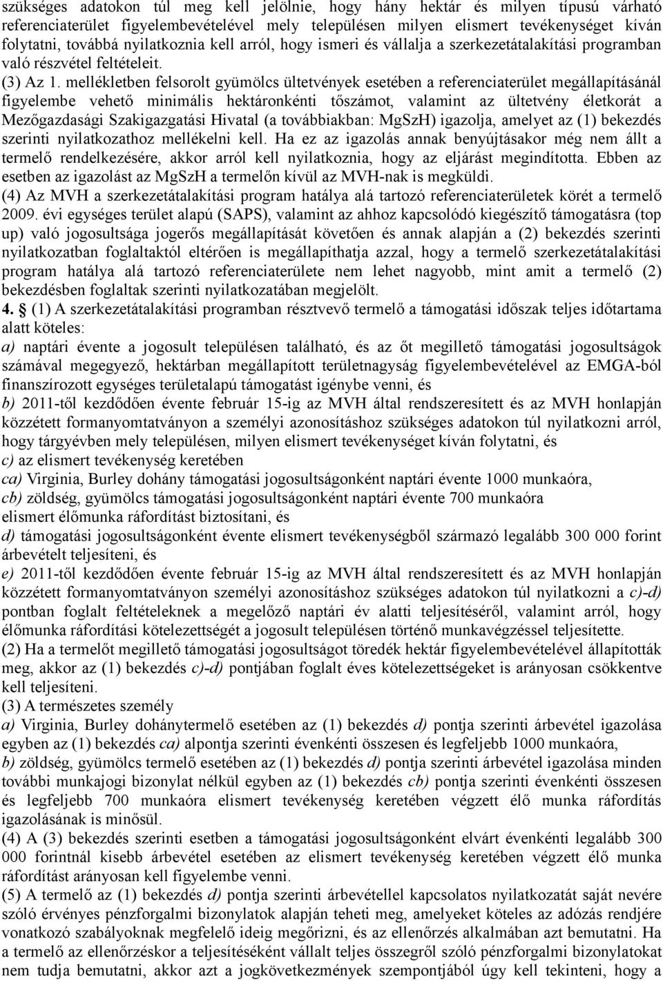 mellékletben felsorolt gyümölcs ültetvények esetében a referenciaterület megállapításánál figyelembe vehető minimális hektáronkénti tőszámot, valamint az ültetvény életkorát a Mezőgazdasági