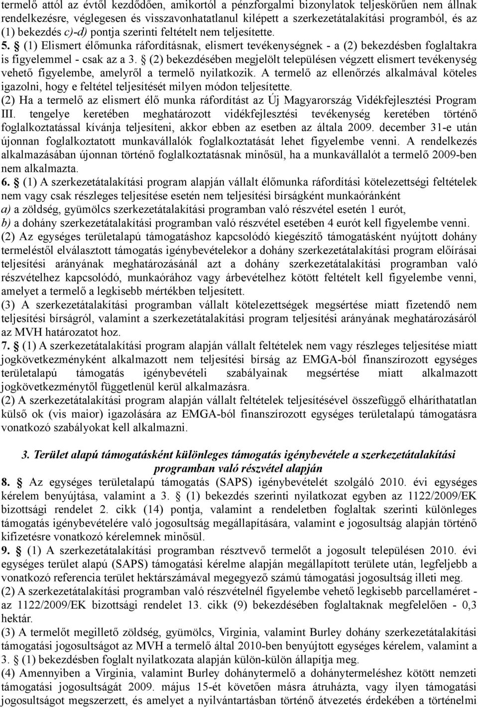 (2) bekezdésében megjelölt településen végzett elismert tevékenység vehető figyelembe, amelyről a termelő nyilatkozik.