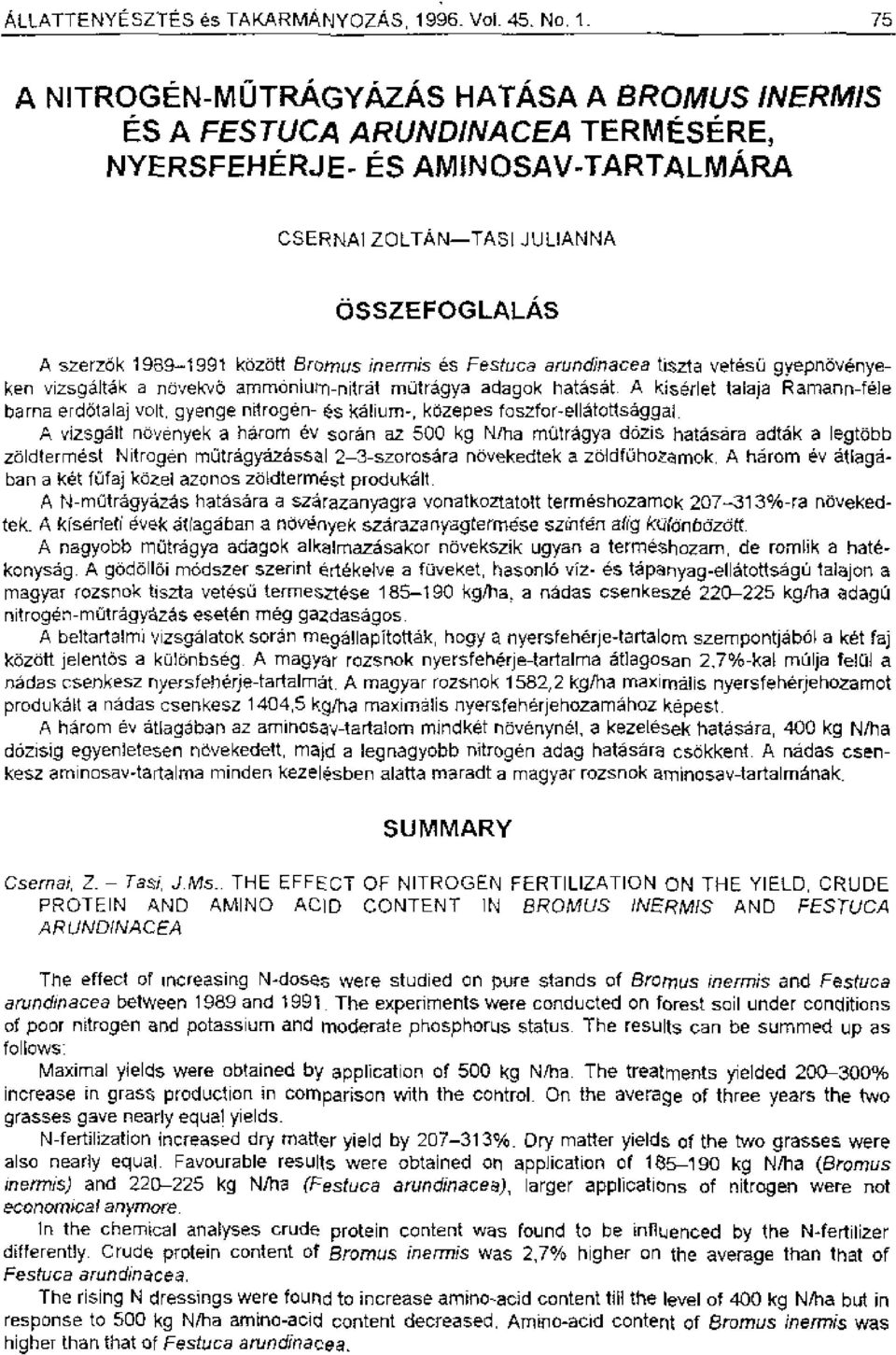 inermis es Festuca arundinacea tiszta vetes6 gyepnovenyeken vizsgaltak a novekvo ammaniurn-nitrat nnotragya adagok hatasat.
