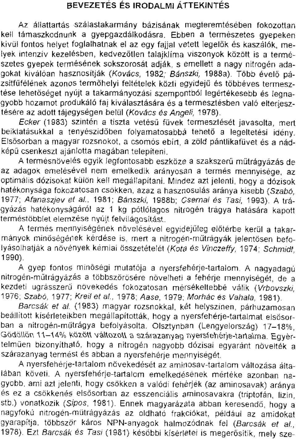 gyepek terrnesenek sokszorosat adjak r s emellett a nagy nitrogen adagokat kivalban hasznositjak (Kov6cs, 1932; Bariszki, 1988a).
