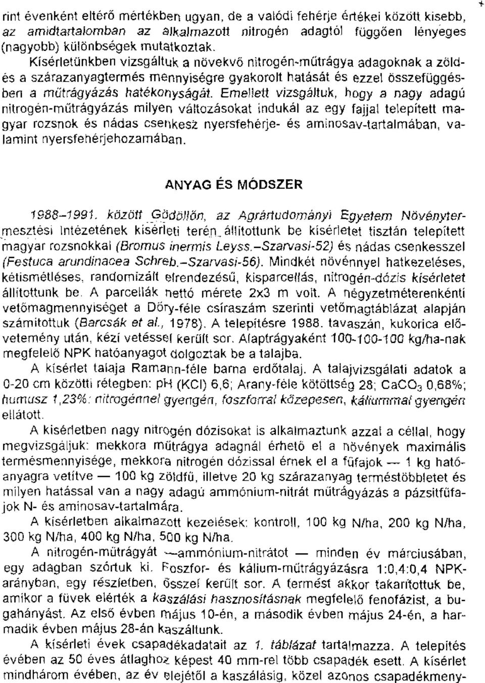 Emellett vizsgaituk, bogy a nagy adage nitrogen-mtaragyazas milyen valtozasokat indukal az egy fajjal telepitett magyar rozsnok es nadas esenkesz nyersfeherje- es arnnosav-tartalmaban, valamint