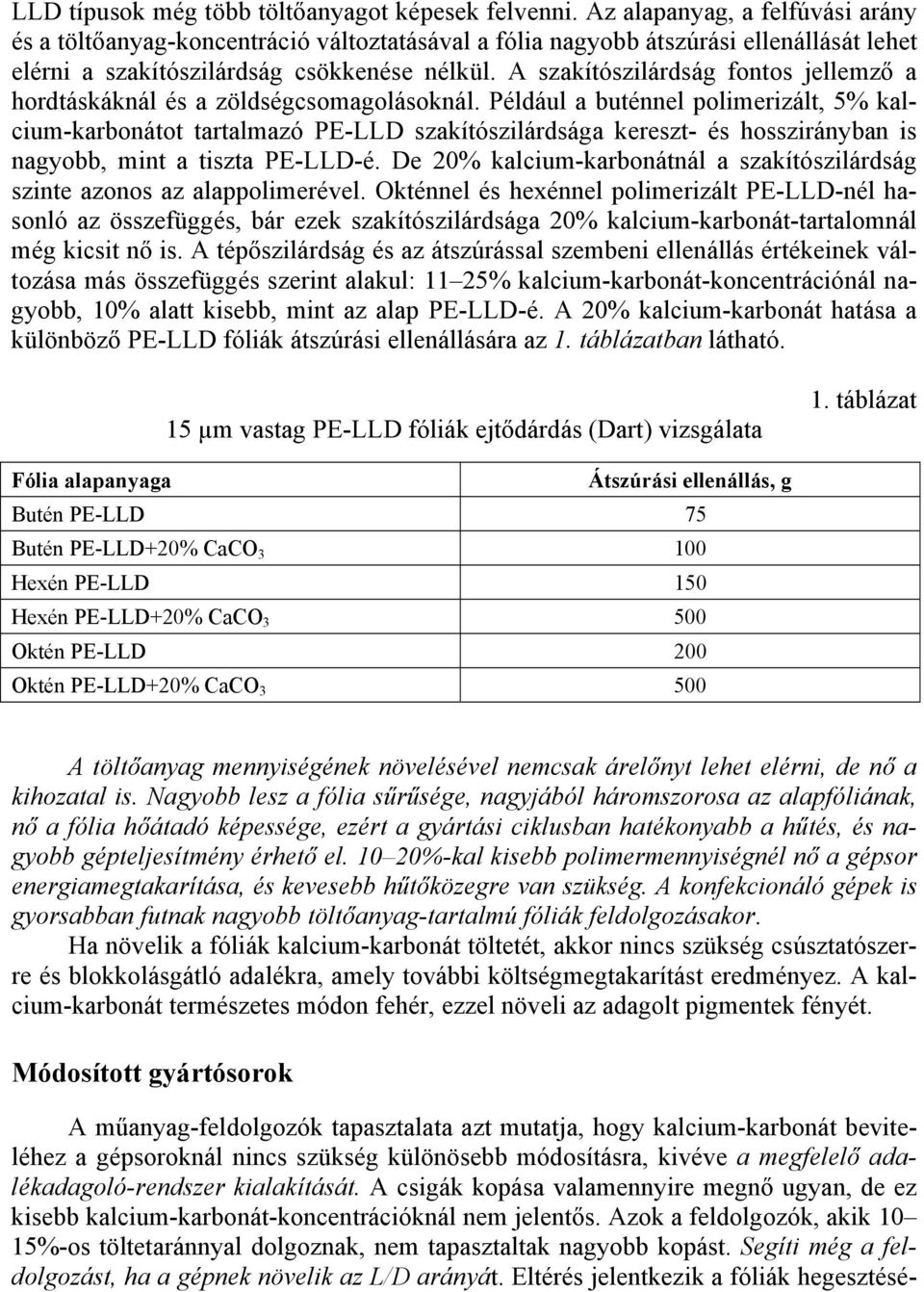 A szakítószilárdság fontos jellemző a hordtáskáknál és a zöldségcsomagolásoknál.