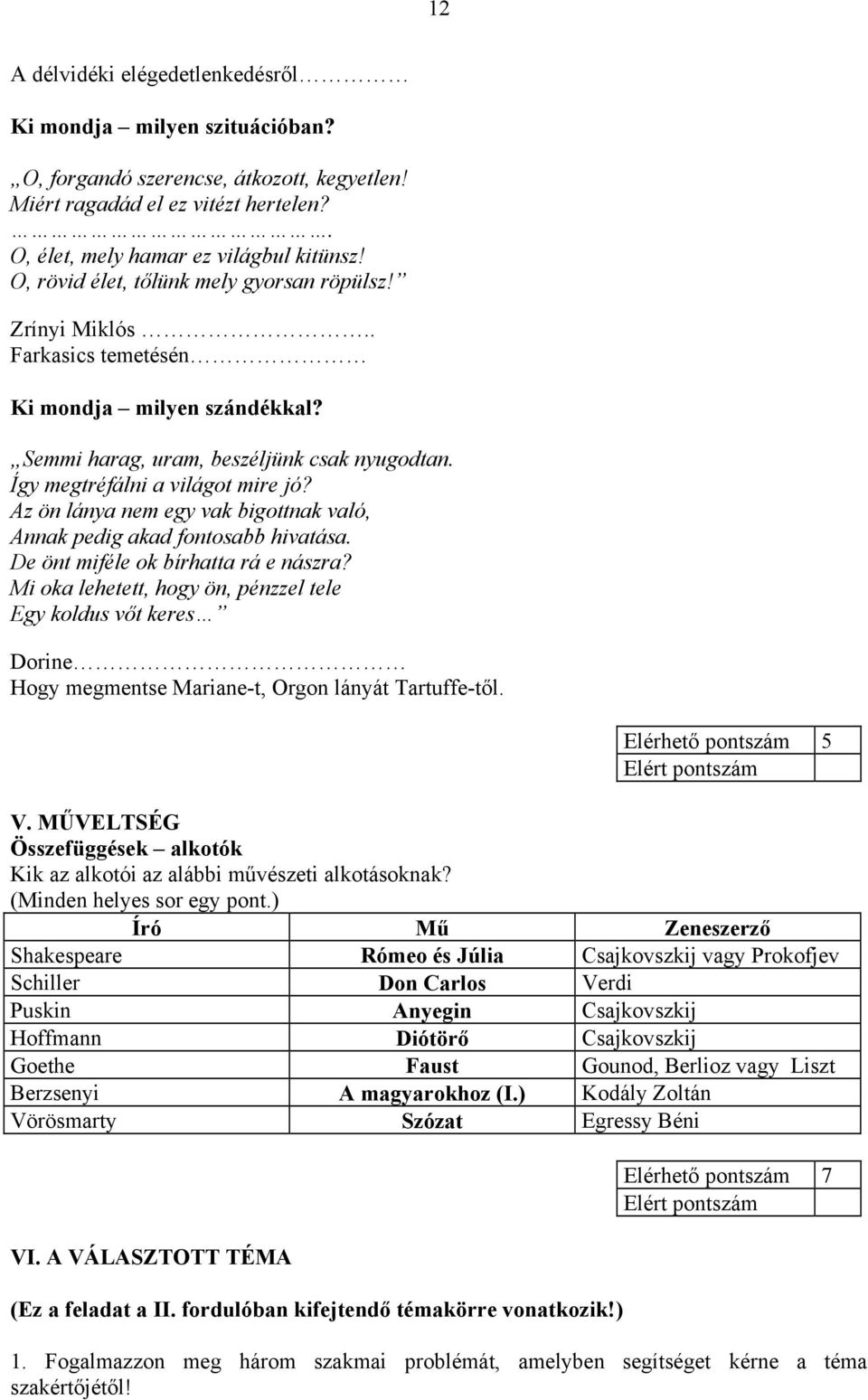 Az ön lánya nem egy vak bigottnak való, Annak pedig akad fontosabb hivatása. De önt miféle ok bírhatta rá e nászra?