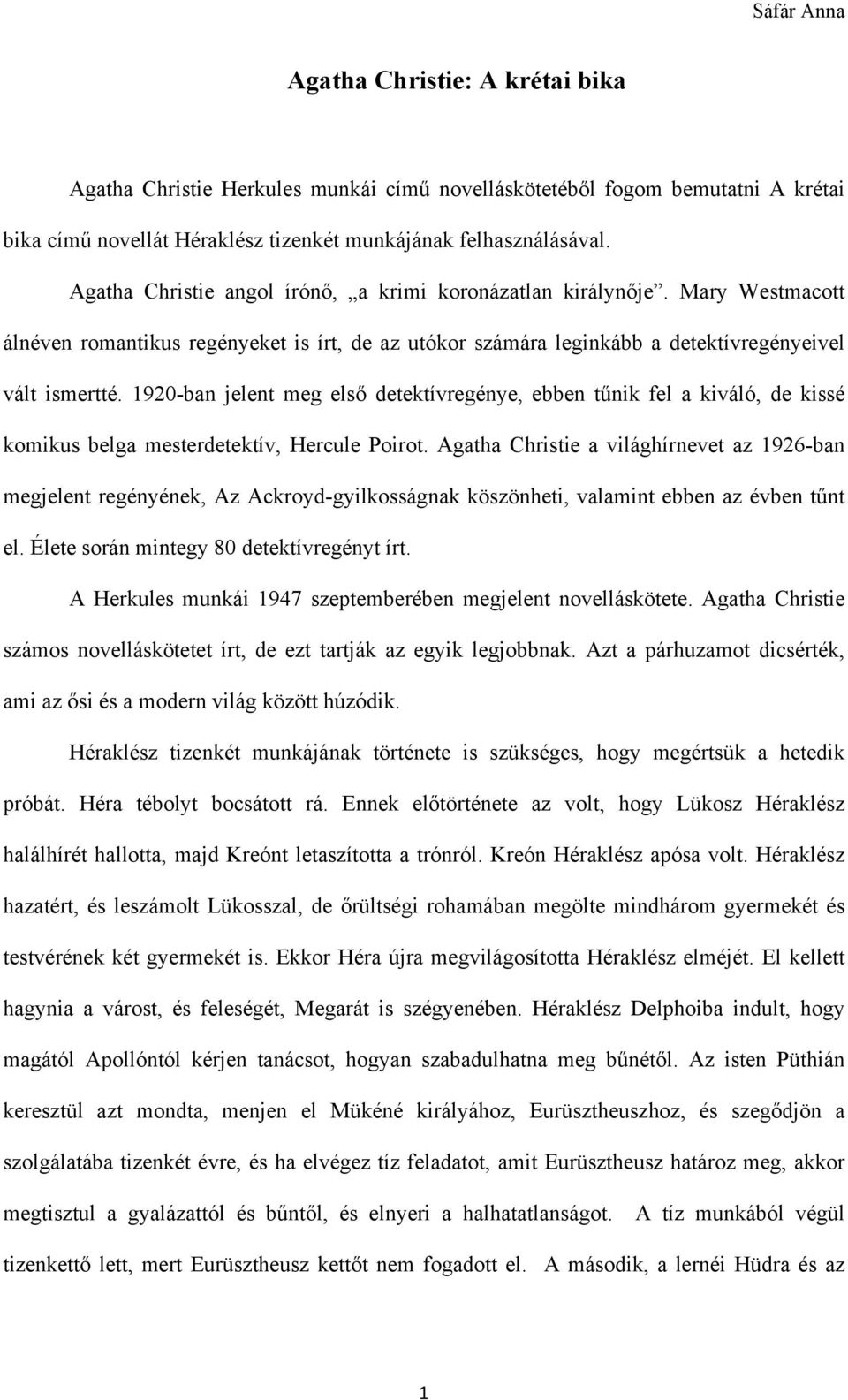 1920-ban jelent meg első detektívregénye, ebben tűnik fel a kiváló, de kissé komikus belga mesterdetektív, Hercule Poirot.