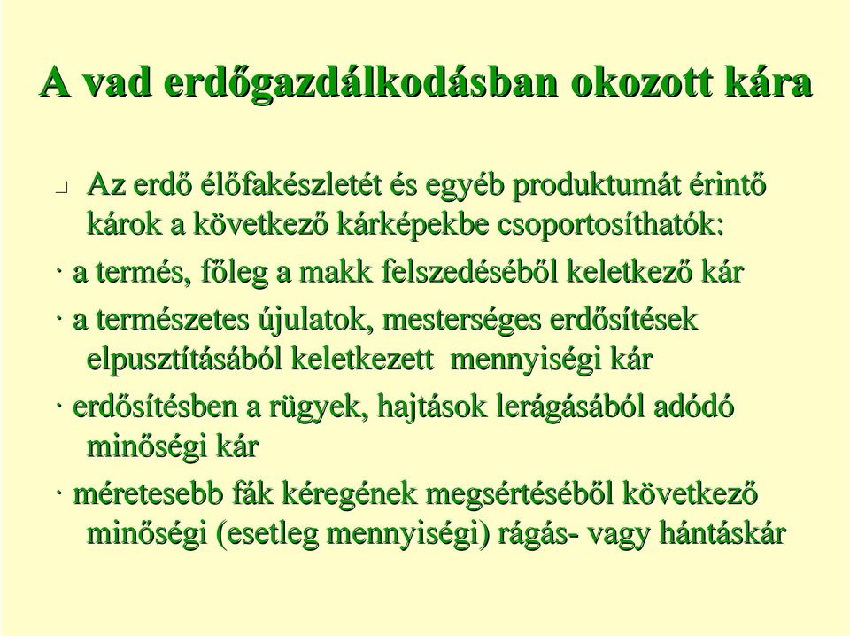 erdősítések sek elpusztításából l keletkezett mennyiségi kárk erdősítésben sben a rügyek, r hajtások lerágásából l adódó