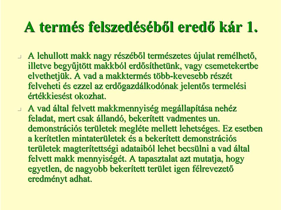 A vad által felvett makkmennyiség g megállap llapítása nehéz feladat, mert csak állandó,, bekerített vadmentes un. demonstráci ciós s területek megléte mellett lehetséges.