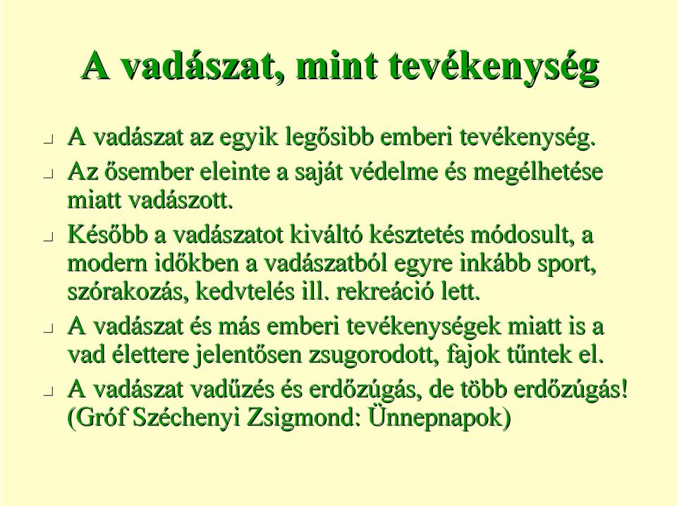 Később a vadászatot kivált ltó késztetés s módosult, m a modern időkben a vadászatb szatból l egyre inkább sport, szórakoz rakozás,