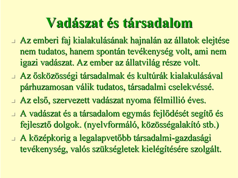 Az ősközösségi társadalmak t és s kultúrák k kialakulásával párhuzamosan válik v tudatos, társadalmi t cselekvéss ssé.